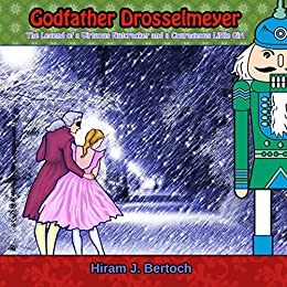 Godfather Drosselmeyer: The Legend of a Virtuous Nutcracker and a Courageous Little Girl
